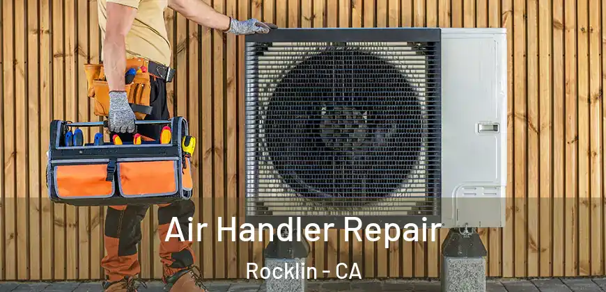  Air Handler Repair Rocklin - CA