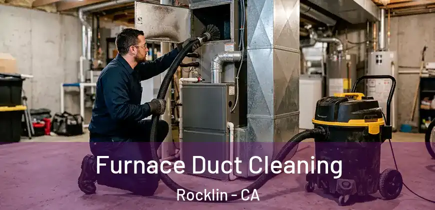 Furnace Duct Cleaning Rocklin - CA